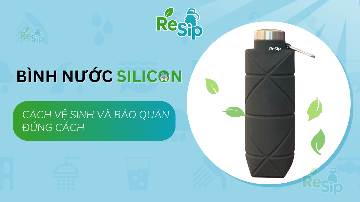 Bình đựng nước Silicon: Cách vệ sinh & bảo quản đúng cách